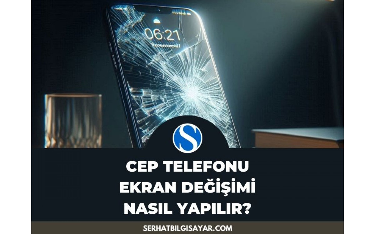 Cep Telefonu Ekran Değişimi nasıl yapılır?